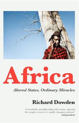  「Africa: Altered States, Ordinary Miracles」 - 政治のキャンバスに描かれた希望と現実