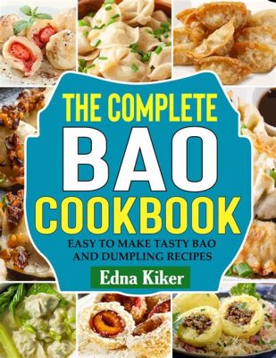  「The Bao Cookbook」: 驚きと喜びにあふれる中国の包子世界へようこそ！